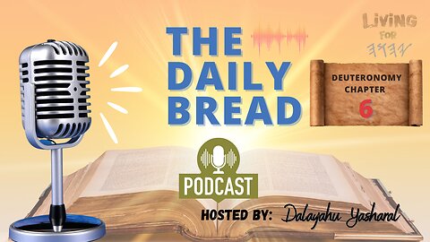 The Daily Bread Podcast | Dabarym/Deuteronomy Chapter 6: Shama Yasharal