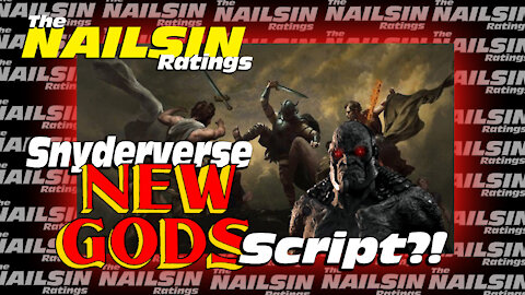 The Nailsin Ratings:SnyderVerse New Gods Script?!