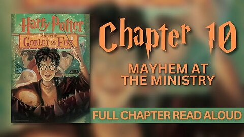 Harry Potter and the Goblet of Fire | Chapter 10: Mayhem at the Ministry