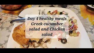 Day 4 healthy meals Greek cucumber salad and chicken salad