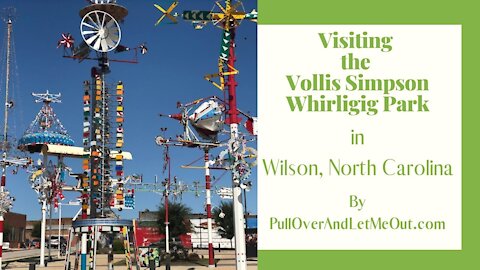 Visiting The Vollis Simpson Whirligig Park in Wilson, NC with PullOverAndLetMeOut