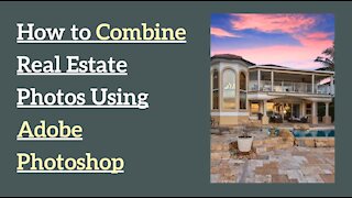 How to Combine Real Estate Photos Using Adobe Photoshop