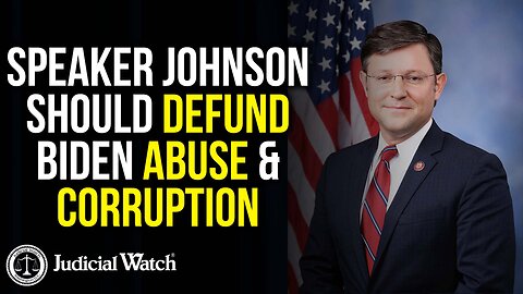 Speaker Johnson Should Defund Biden Abuse & Corruption