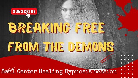 Breaking Free From The Demons? Soul Center Healing Hypnosis Session