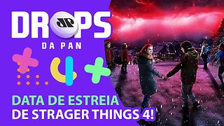 REVELADO QUANDO A 4ª TEMPORADA DE STRANGER THINGS VAI SAIR! | DROPS da Pan - 21/04/21