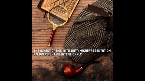 The Investigation Into Data Misrepresentation: An Oversight or Intentional?