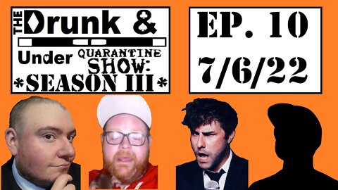Episode 10! The Drunk & Under Quarantine Show: Season 3