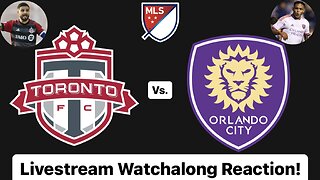 Toronto FC Vs. Orlando City SC Livestream Watchalong Reaction