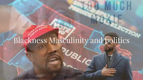 Blackness and Masculinity need to detatch from Politics