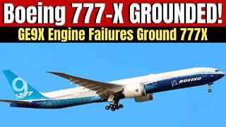 Boeing Grounds All 777-X Test Aircraft Due To GE9X Engine Failure. Will the 777X Ever Get Certified?