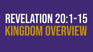 Revelation 20:1-15: Kingdom overview