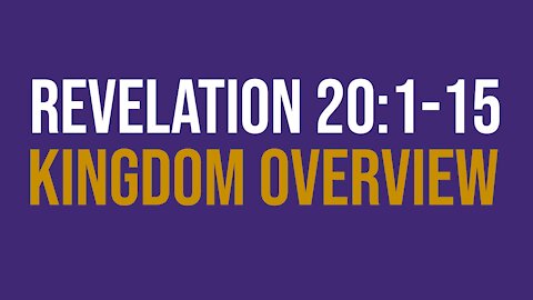 Revelation 20:1-15: Kingdom overview