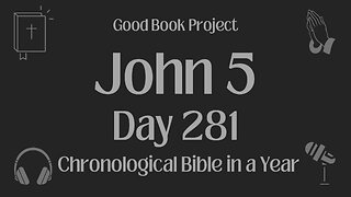 Chronological Bible in a Year 2023 - October 8, Day 281 - John 5