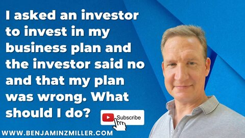 I asked an investor to invest in my business plan and the investor said no. What should I do?