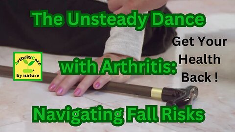 The Unsteady Dance with Arthritis: Navigating Fall Risks - ArthritiCare