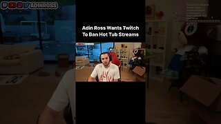 Adin Ross called on Twitch to ban hot tub streams