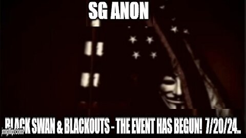 SG Anon: Black Swan & Blackouts - The Event Has Begun! 7/20/24