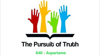 The Pursuit of truth 640 : Aspartame