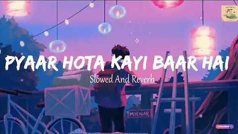 Pyaar Hota Kayi Baar He || Tu Jhoothi Main Makkar || Slowed And Reverb || Lofi