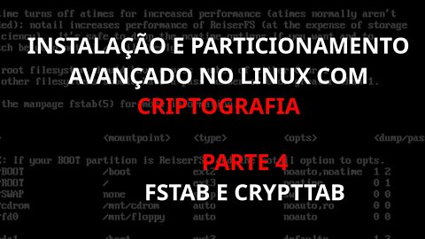 Instalação e particionamento avançado no linux com criptografia - Parte 4 - FSTAB e CRYPTTAB