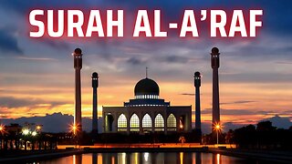 ٱلأعراف‎ Surah Al-A’raf | 07 Most Beautiful Recitation