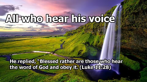 All who hear his voice