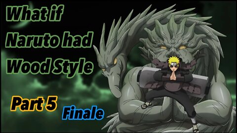 What if Naruto had Wood Style | Naruto: Corrupted | Part 5 | Finale