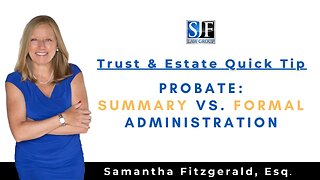Trust & Estate Quick Tip #14 – Florida Probate: Summary vs. Formal Administration