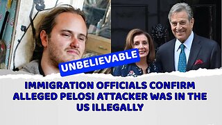 Immigration officials confirm alleged Pelosi attacker was in the U.S. illegally