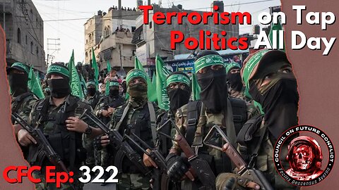 Council on Future Conflict Episode 322: Terrorism on Tap, Politics All Day