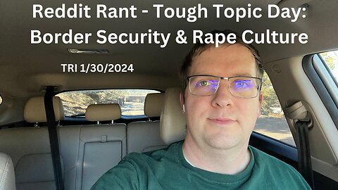 Reddit Rant - Tough Topic Day: Border Security & Rape Culture