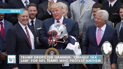 Trump Drops The Hammer: ‘Change Tax Law’ For NFL Teams Who Protest Anthem