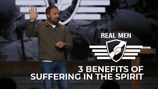 Real Men - 3 Benefits of Suffering in the Spirit