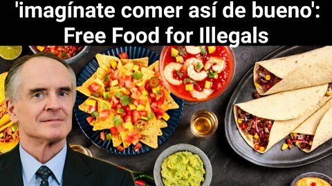 Jared Taylor || 'Imagínate Comer Así De Bueno': Free Food for Illegals