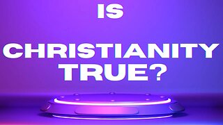 Is Christianity True?