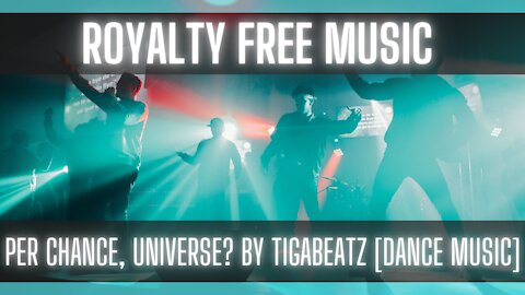 Royalty Free Music: Per Chance Universe by tigabeatz [UPBEAT MUSIC] [DANCE MUSIC]