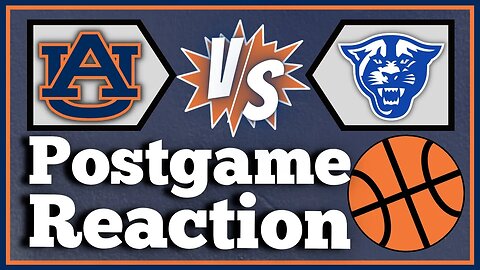 Auburn Basketball vs. Georgia State | POSTGAME REACTION LIVESTREAM