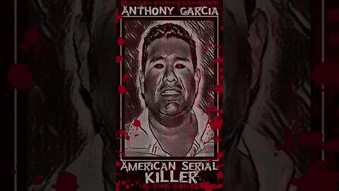 Anthony Garcia, American Serial Killer