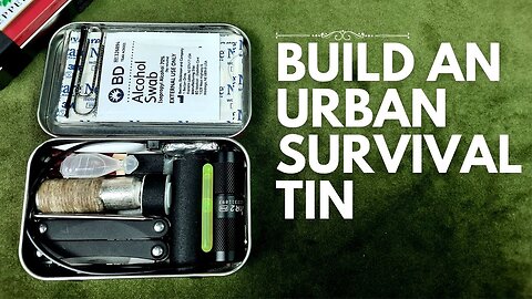 How to Build an Urban Survival Tin for Disruption, Disaster & Attack