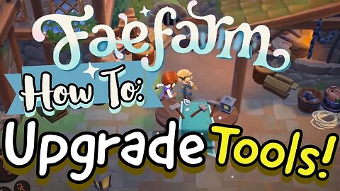 Fae Farm How to Upgrade Tools