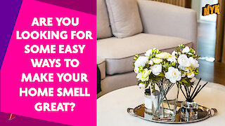Top 5 Ways To Make Your Home Smell Amazing! *