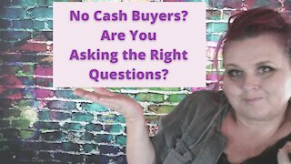 No Cash Buyers? Are You Asking the Right Questions?