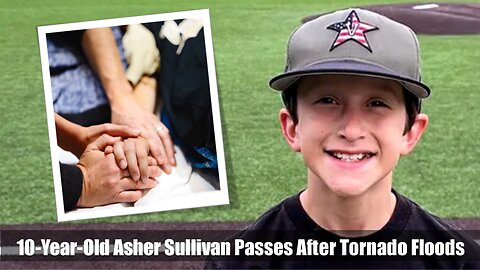 10-Year-Old Asher Sullivan Passes After Tornado Floods