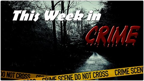 This Week in Crime #2