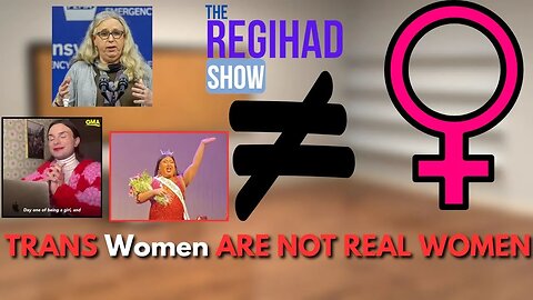 TRANS Women are NOT REAL WOMEN Here's Why | The Regihad Show Episode 9