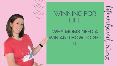 Winning for Life: Why Moms Need a Win and How to Get it