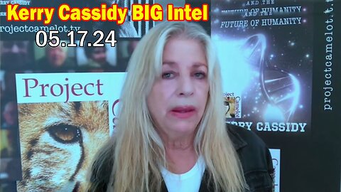 Kerry Cassidy BIG Intel May: "Kerry Cassidy Important Update, May 17, 2024"