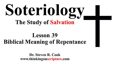 Soteriology Lesson 39 - The Biblical Meaning of Repentance
