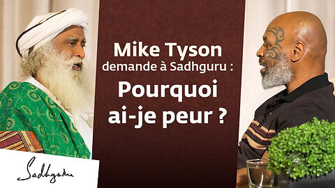 Mike Tyson Asks Sadhguru: Why Am I Afraid?