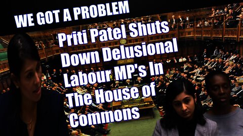 Priti Patel Shuts Down Delusional Labour MP's In The House of Commons